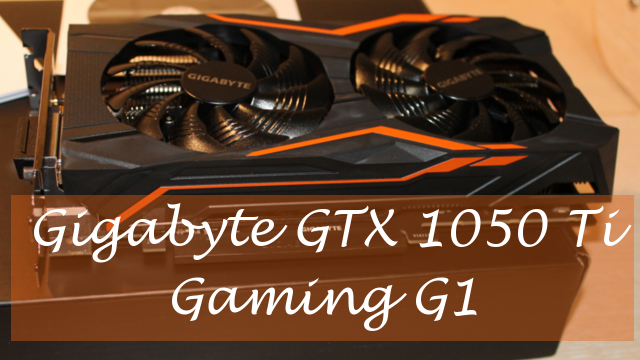Gigabyte GTX 1050 Ti Gaming G1 обзор